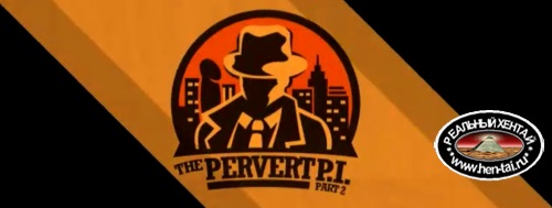 The Pervert PI - Part 1-2  [v.Completed] (2018/PC/ENG)